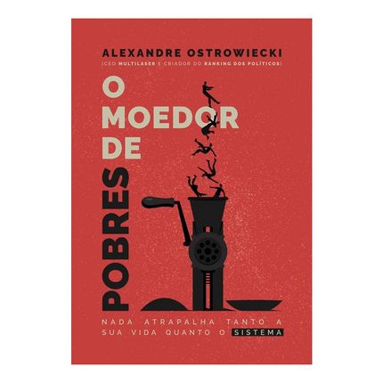 Livro O Moedor de Pobres: Nada Atrapalha Tanto A Sua Vida Quanto O Sistema - LI00002MLOUT [Reembalado] LI00002MLOUT